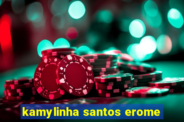 kamylinha santos erome